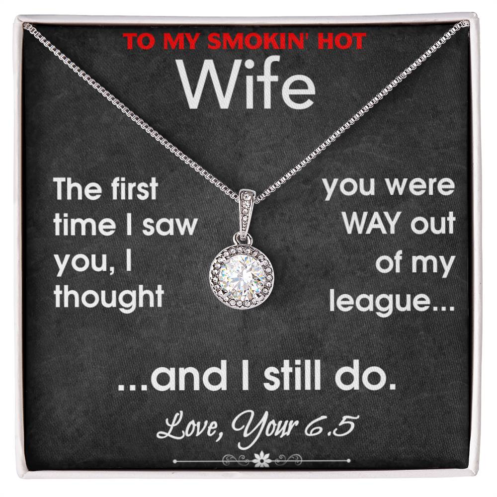 To My Smokin' Hot Wife- Out of my League- Necklace